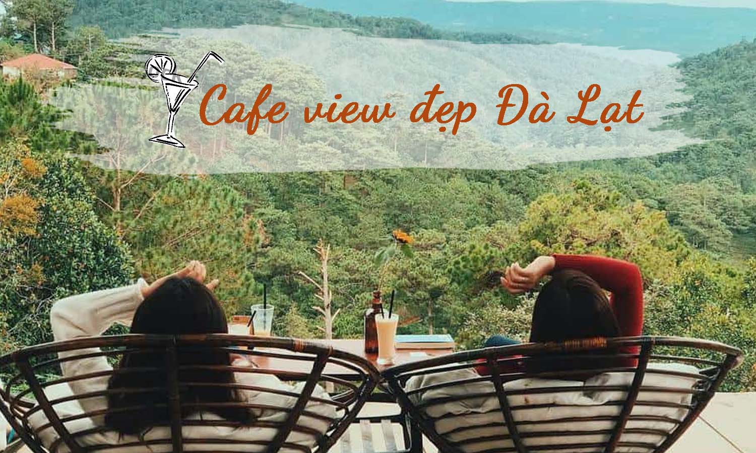 Những quán cafe view đẹp, không thể bỏ qua tại Đà Lạt.