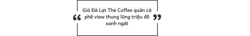 Gió Đà Lạt The Coffee - Quán Cà Phê View Thung Lũng Triệu Đô