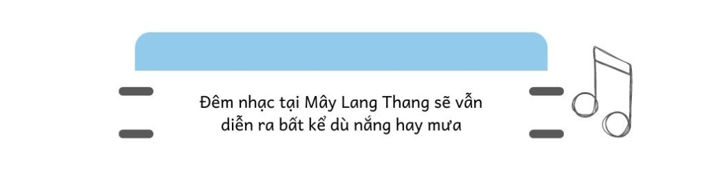 Đêm nhạc tại Mây Lang Thang sẽ vẫn diễn ra bất kể dù nắng hay mưa