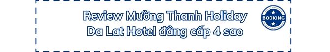 Review Mường Thanh Holiday Da Lat Hotel đẳng cấp 4 sao