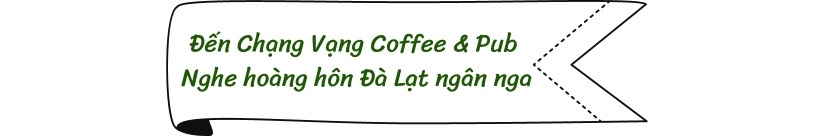 Đến Chạng Vạng Coffee & Pub nghe hoàng hôn Đà Lạt ngân nga 