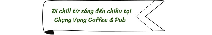 Đi chill từ sáng đến chiều tại Chạng Vạng Coffee & Pub 