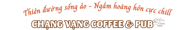 Thiên đường sống ảo - Ngắm hoàng hôn cực chill Chạng Vạng Coffee & Pub