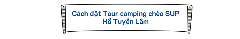 Cách đặt Tour camping chèo SUP Hồ Tuyền Lâm 