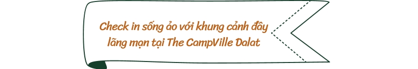 Check in sống ảo với khung cảnh đầy lãng mạn tại The CampVille Dalat