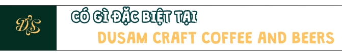 Có gì đặc biệt tại DuSam Craft Coffee and Beers