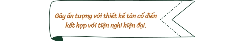 Gây ấn tượng với thiết kế tân cổ điển kết hợp với tiện nghi hiện đại.