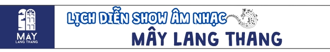 Lịch Diễn show âm nhạc Mây Lang Thang 