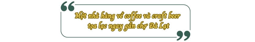 Một nhà hàng về coffee & beer tọa lạc ngay gần Chợ Đà Lạt 