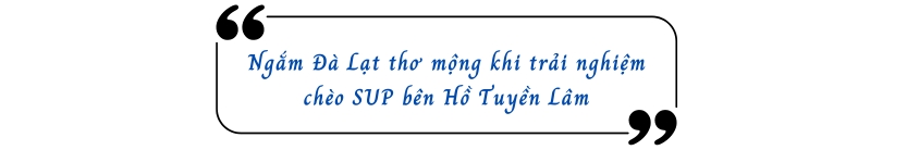 Ngắm Đà Lạt thơ mộng khi trải nghiệm chèo SUP bên Hồ Tuyền Lâm