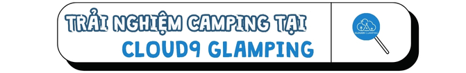 Trải nghiệm camping tại Cloud9 Glamping 