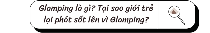 Glamping là gì? Tại sao giới trẻ lại phát sốt lên vì Glamping?