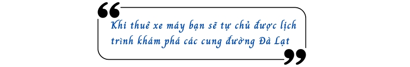  Khi thuê xe máy bạn sẽ tự chủ được lịch trình khám phá các cung đường Đà Lạt 
