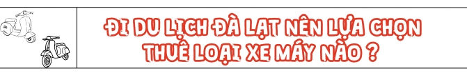 Đi du lịch Đà Lạt nên thuê loại xe máy nào?