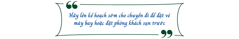 Hãy lên kế hoạch sớm cho chuyến đi để đặt vé máy bay hoặc đặt phòng khách sạn trước