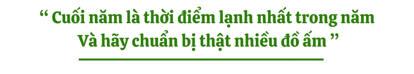 Cuối năm là thời điểm lạnh nhất trong năm
 Và hãy chuẩn bị thật nhiều đồ ấm