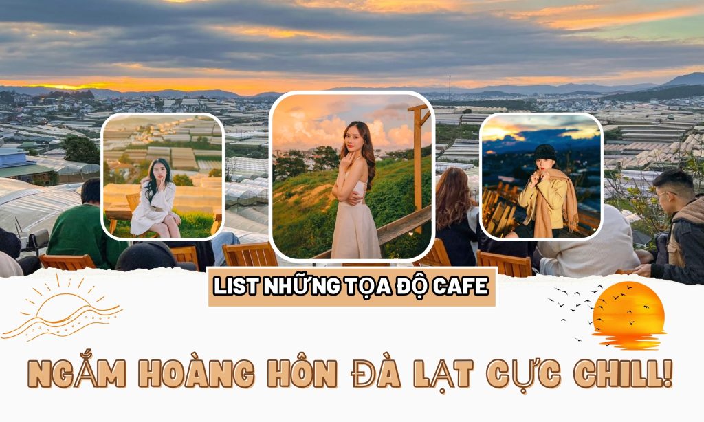 List những tọa độ cafe ngắm hoàng hôn Đà Lạt cực chill!