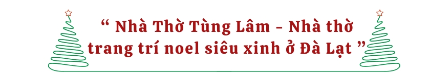 Nhà Thờ Tùng Lâm - Nhà thờ trang trí noel siêu xinh ở Đà Lạt