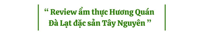 Review ẩm thực Hương Quán Đà Lạt đặc sản Tây Nguyên