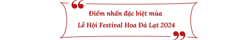 Điểm nhấn đặc biệt mùa lễ hội Festival Hoa Đà Lạt 2024