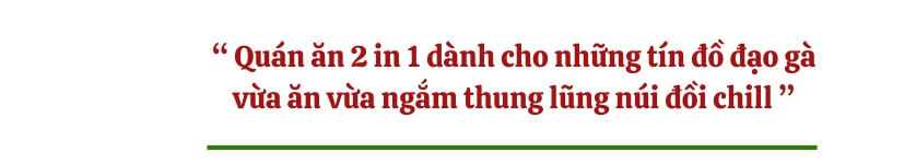 Quán ăn 2 in 1 dành cho những tín đồ đạo gà vừa ăn vừa ngắm thung lũng núi đồi chill