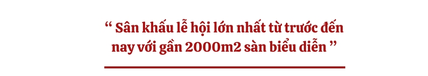 Sân khấu lễ hội lớn nhất từ trước đến nay với gần 2000m2 sàn biểu diễn 