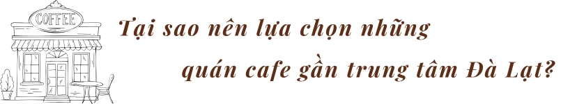 Tại sao nên lựa chọn những quán cafe gần trung tâm Đà Lạt