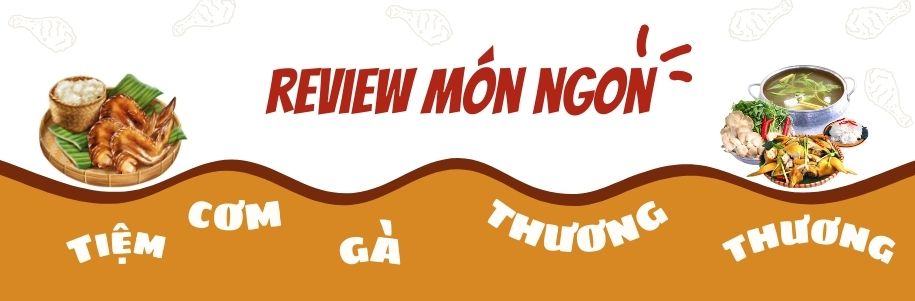 Review món ngon - Tiệm Cơm Gà Thương Thương 